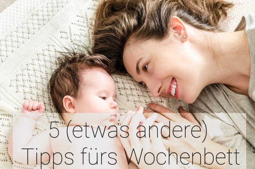 5 etwas andere Tipps fürs Wochenbett (aus Erfahrung)